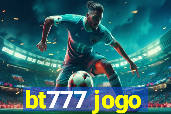 bt777 jogo